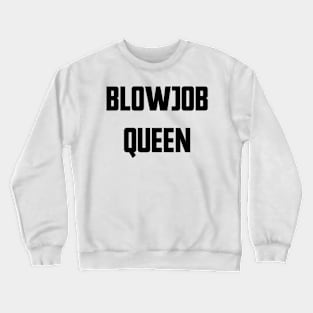 Blowjob Queen Crewneck Sweatshirt